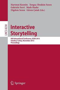 Cover image for Interactive Storytelling: 6th International Conference, ICIDS 2013, Istanbul, Turkey, November 6-9, 2013, Proceedings