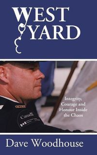 Cover image for West Yard: Integrity, Courage and Honour Inside the Chaos