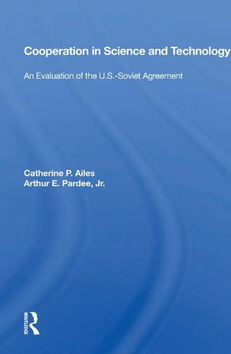 Cover image for Cooperation in Science and Technology: An Evaluation of the U.S.-Soviet Agreement