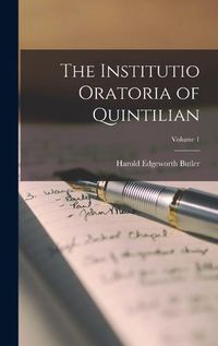 Cover image for The Institutio Oratoria of Quintilian; Volume 1