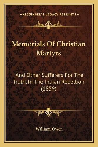 Memorials of Christian Martyrs: And Other Sufferers for the Truth, in the Indian Rebellion (1859)