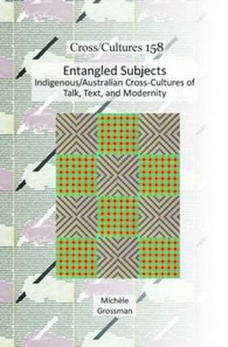 Cover image for Entangled Subjects: Indigenous/Australian Cross-Cultures of Talk, Text, and Modernity