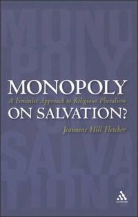 Cover image for Monopoly on Salvation?: A Feminist Approach to Religious Pluralism