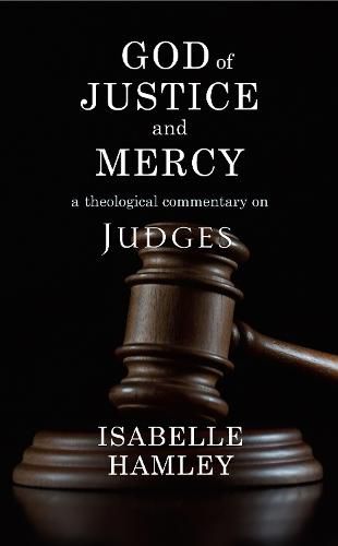 Cover image for God of Justice and Mercy: A Theological Commentary on Judges