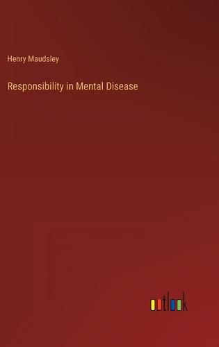 Responsibility in Mental Disease