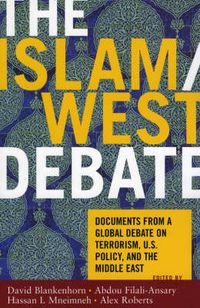 Cover image for The Islam/West Debate: Documents from a Global Debate on Terrorism, U.S. Policy, and the Middle East