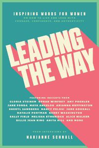 Cover image for Leading the Way: Inspiring Words for Women on How to Live and Lead with Courage, Confidence, and Authenticity