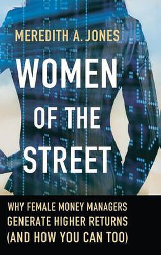 Cover image for Women of The Street: Why Female Money Managers Generate Higher Returns (and How You Can Too)