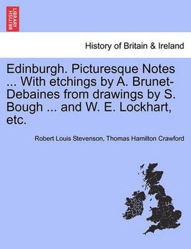 Cover image for Edinburgh. Picturesque Notes ... with Etchings by A. Brunet-Debaines from Drawings by S. Bough ... and W. E. Lockhart, Etc. Vol.I