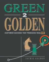 Cover image for Green 2 Golden: Customer Success That Produces Real Roi