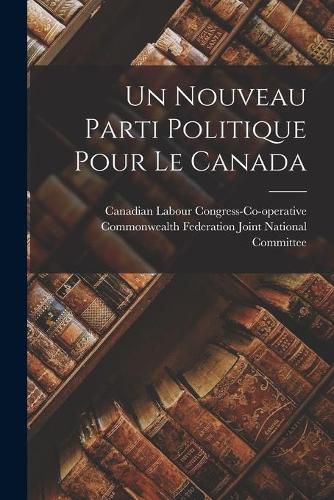 Cover image for Un Nouveau Parti Politique Pour Le Canada