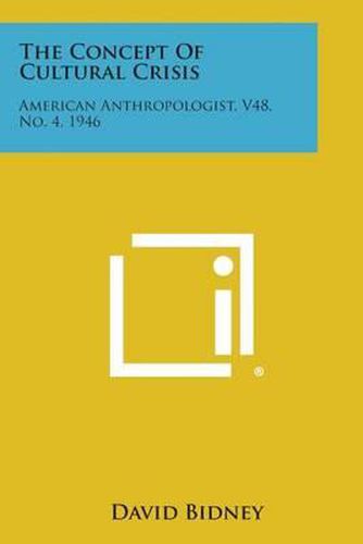Cover image for The Concept of Cultural Crisis: American Anthropologist, V48, No. 4, 1946