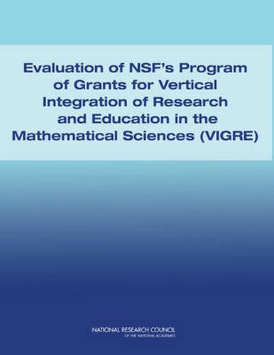 Evaluation of NSF's Program of Grants and Vertical Integration of Research and Education in the Mathematical Sciences (VIGRE)