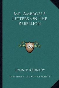 Cover image for Mr. Ambrose's Letters on the Rebellion Mr. Ambrose's Letters on the Rebellion