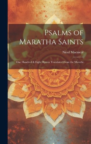 Cover image for Psalms of Maratha Saints; one Hundred & Eight Hymns Translated From the Marathi