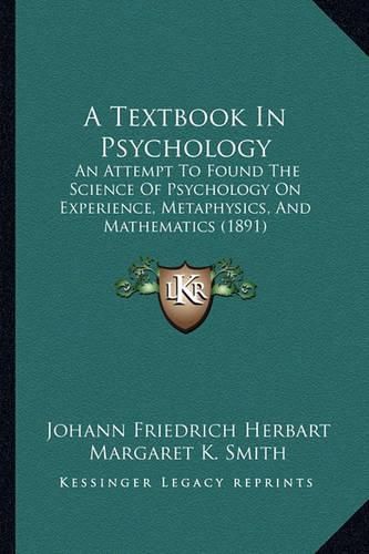 A Textbook in Psychology: An Attempt to Found the Science of Psychology on Experience, Metaphysics, and Mathematics (1891)