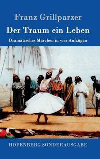 Cover image for Der Traum ein Leben: Dramatisches Marchen in vier Aufzugen