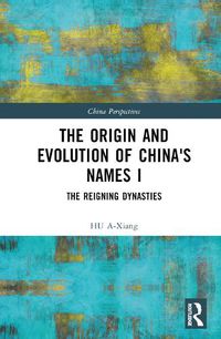 Cover image for The Origin and Evolution of China's Names I