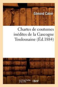 Cover image for Chartes de Coutumes Inedites de la Gascogne Toulousaine (Ed.1884)