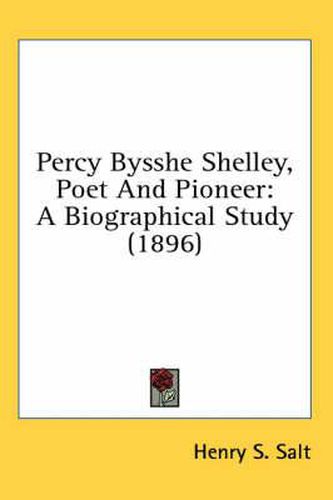 Percy Bysshe Shelley, Poet and Pioneer: A Biographical Study (1896)