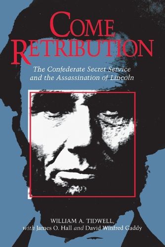 Come Retribution: The Confederate Secret Service and the Assassination of Lincoln