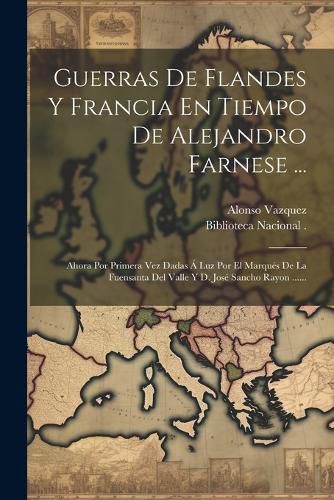 Cover image for Guerras De Flandes Y Francia En Tiempo De Alejandro Farnese ...