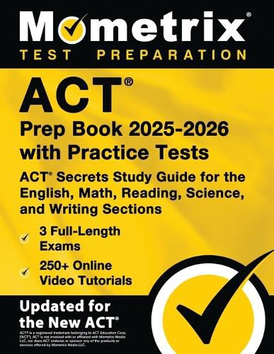 Cover image for ACT Prep Book 2025-2026 with Practice Tests - 3 Full-Length Exams, 250+ Online Video Tutorials, ACT Secrets Study Guide for the English, Math, Reading, Science, and Writing Sections