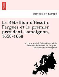 Cover image for La Re Bellion D'Hesdin. Fargues Et Le Premier Pre Sident Lamoignon, 1658-1668