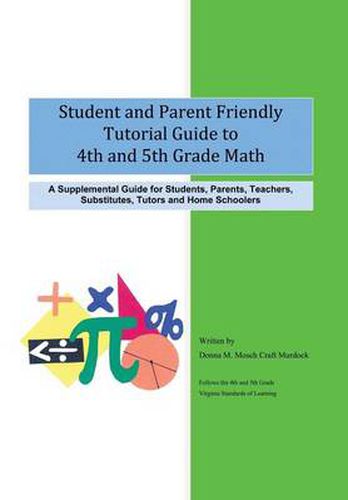 Cover image for Student and Parent Friendly Tutorial Guide to 4th and 5th Grade Math: A Supplemental Guide for Students, Parents, Teachers, Substitutes, Tutors and Ho