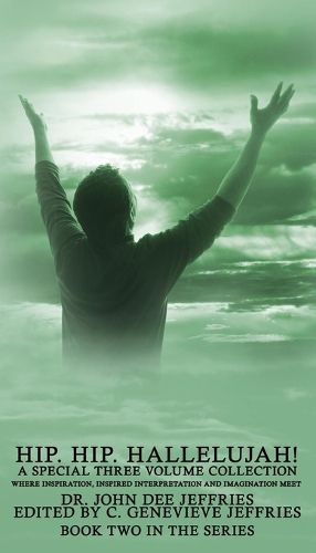 Cover image for Hip. Hip. Hallelujah! Volume 2: Where Inspiration, Inspired Interpretation And Imagination Meet