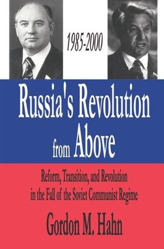 Cover image for Russia's Revolution from Above, 1985-2000: Reform, Transition and Revolution in the Fall of the Soviet Communist Regime