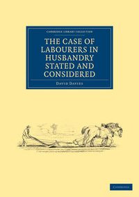 Cover image for The Case of Labourers in Husbandry Stated and Considered