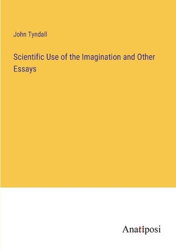 Cover image for Scientific Use of the Imagination and Other Essays