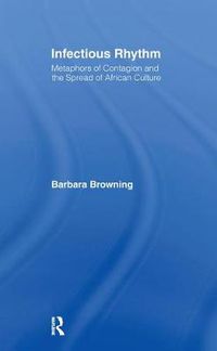 Cover image for Infectious Rhythm: Metaphors of Contagion and the Spread of African Culture