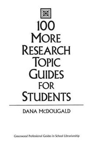 Cover image for 100 More Research Topic Guides for Students