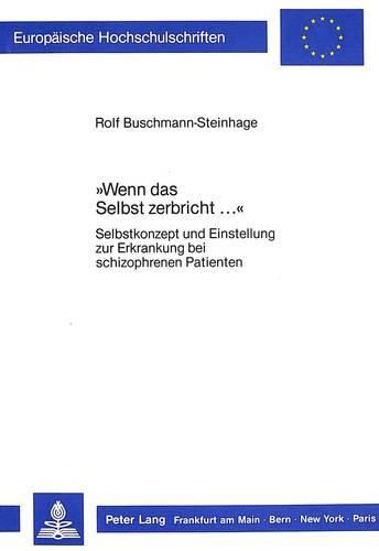 Cover image for -Wenn Das Selbst Zerbricht...-: Selbstkonzept Und Einstellung Zur Erkrankung Bei Schizophrenen Patienten