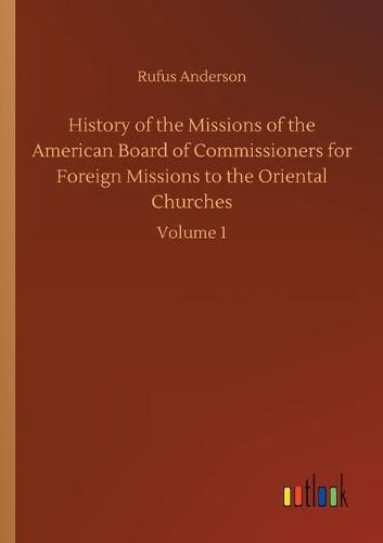 History of the Missions of the American Board of Commissioners for Foreign Missions to the Oriental Churches