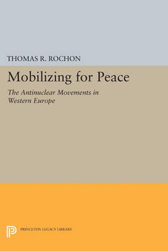 Cover image for Mobilizing for Peace: The Antinuclear Movements in Western Europe