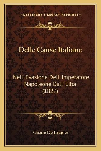 Cover image for Delle Cause Italiane: Nell' Evasione Dell' Imperatore Napoleone Dall' Elba (1829)