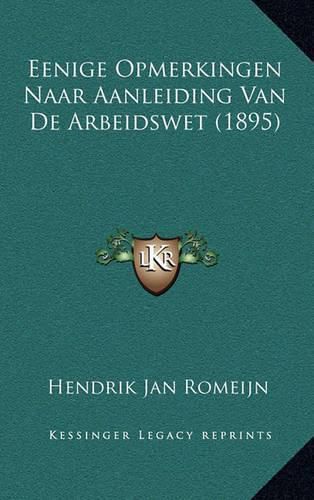 Cover image for Eenige Opmerkingen Naar Aanleiding Van de Arbeidswet (1895)