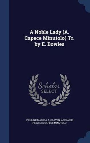 A Noble Lady (A. Capece Minutolo) Tr. by E. Bowles