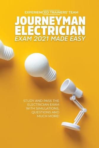 Cover image for Journeyman Electrician Exam 2021 Made Easy: Study and Pass The Electrician Exam With Simulations, Questions and Much More!