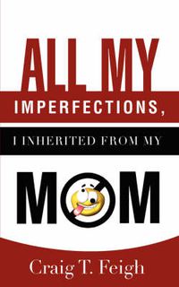 Cover image for All My Imperfections, I Inherited from My Mom