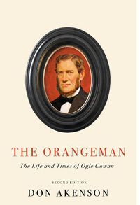 Cover image for The Orangeman: The Life and Times of Ogle Gowan, Second Edition