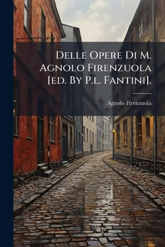 Cover image for Delle Opere Di M. Agnolo Firenzuola [Ed. by P.L. Fantini].