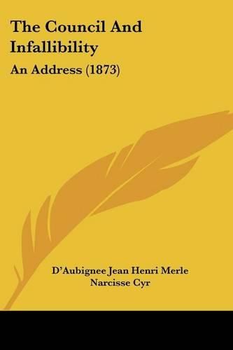 Cover image for The Council and Infallibility: An Address (1873)