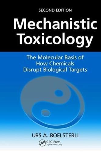 Cover image for Mechanistic Toxicology: The Molecular Basis of How Chemicals Disrupt Biological Targets, Second Edition