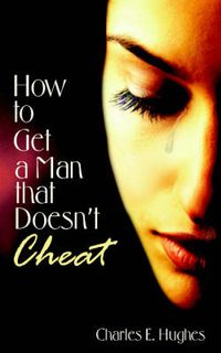 Cover image for How to Get a Man That Doesn't Cheat