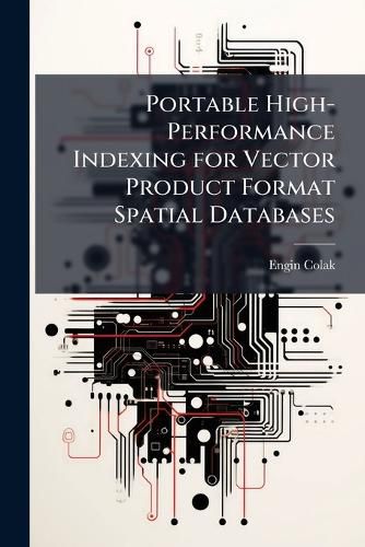 Cover image for Portable High-Performance Indexing for Vector Product Format Spatial Databases