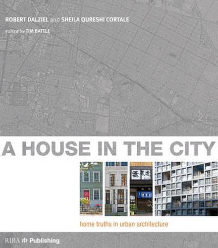 Cover image for A House In The City: Home Truths in Urban Architecture